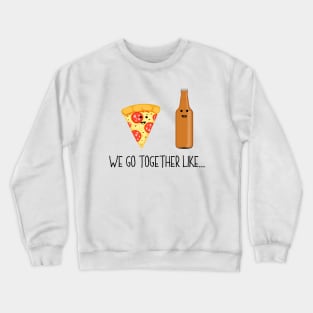 We Go Together Like Pizza & Beer - Couples Best Friend Bro Crewneck Sweatshirt